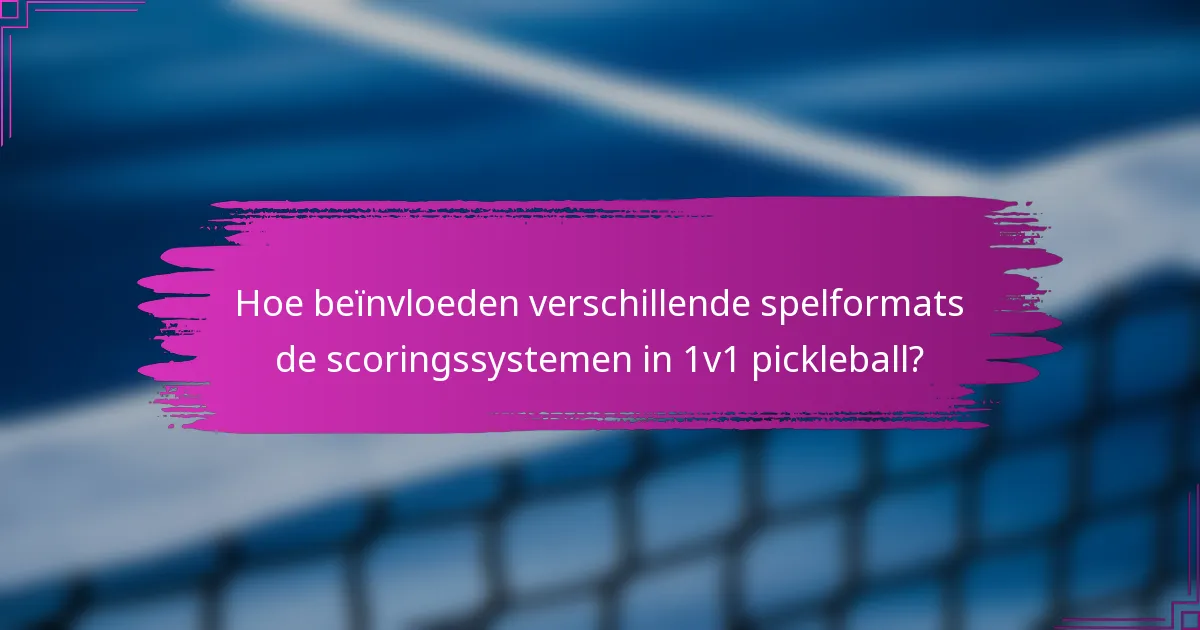 Hoe beïnvloeden verschillende spelformats de scoringssystemen in 1v1 pickleball?