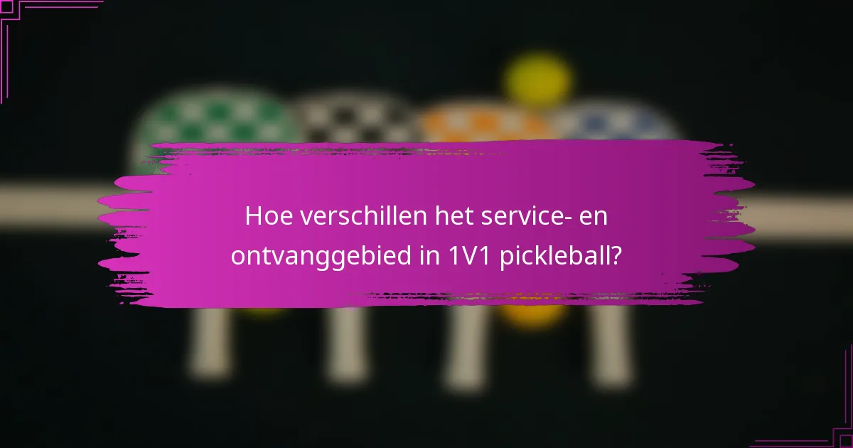 Hoe verschillen het service- en ontvanggebied in 1V1 pickleball?