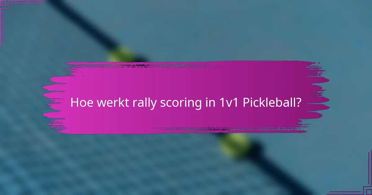 Hoe werkt rally scoring in 1v1 Pickleball?