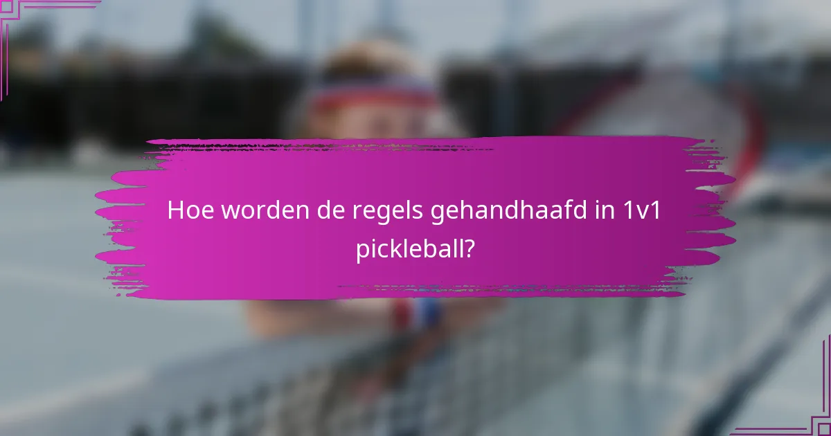Hoe worden de regels gehandhaafd in 1v1 pickleball?