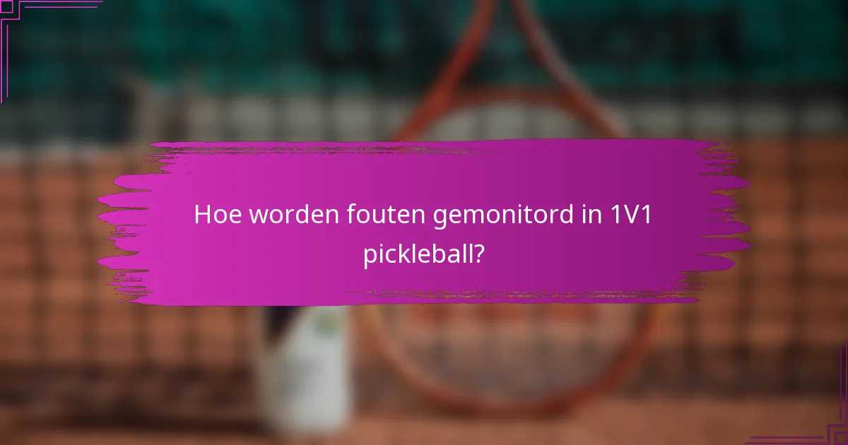 Hoe worden fouten gemonitord in 1V1 pickleball?