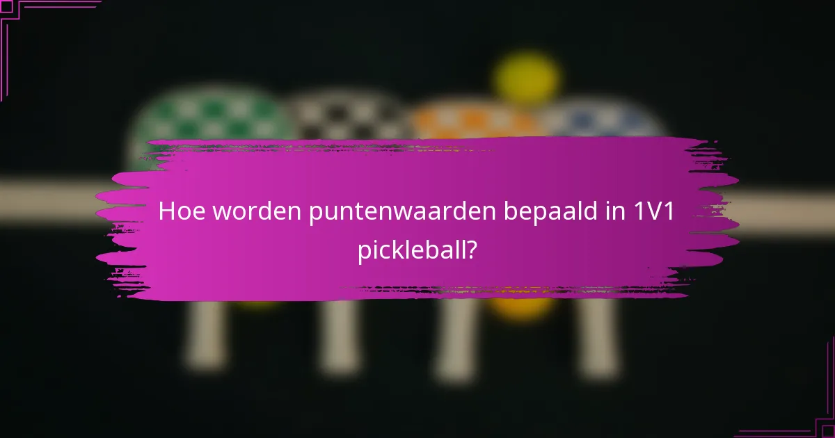 Hoe worden puntenwaarden bepaald in 1V1 pickleball?