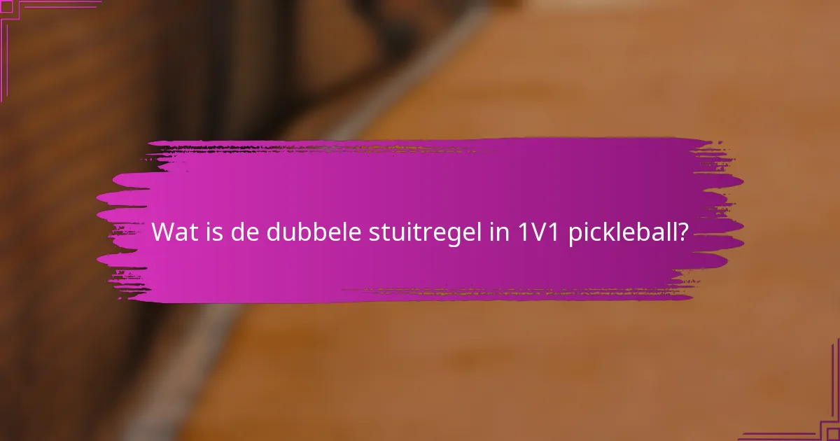 Wat is de dubbele stuitregel in 1V1 pickleball?