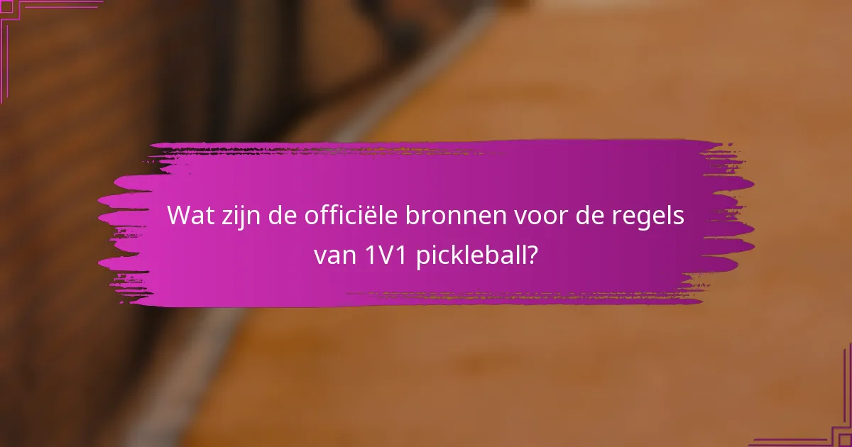 Wat zijn de officiële bronnen voor de regels van 1V1 pickleball?