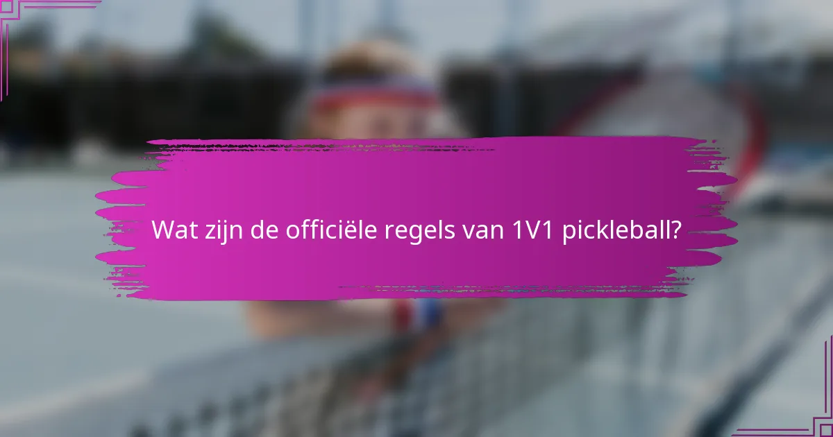 Wat zijn de officiële regels van 1V1 pickleball?
