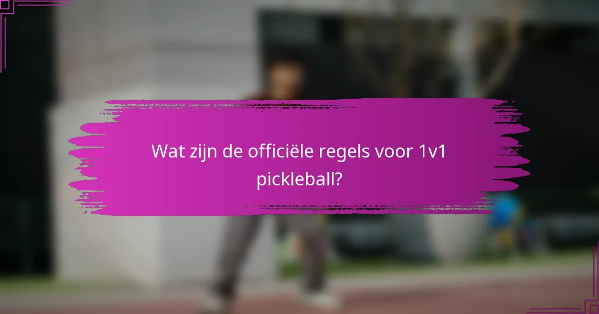 Wat zijn de officiële regels voor 1v1 pickleball?