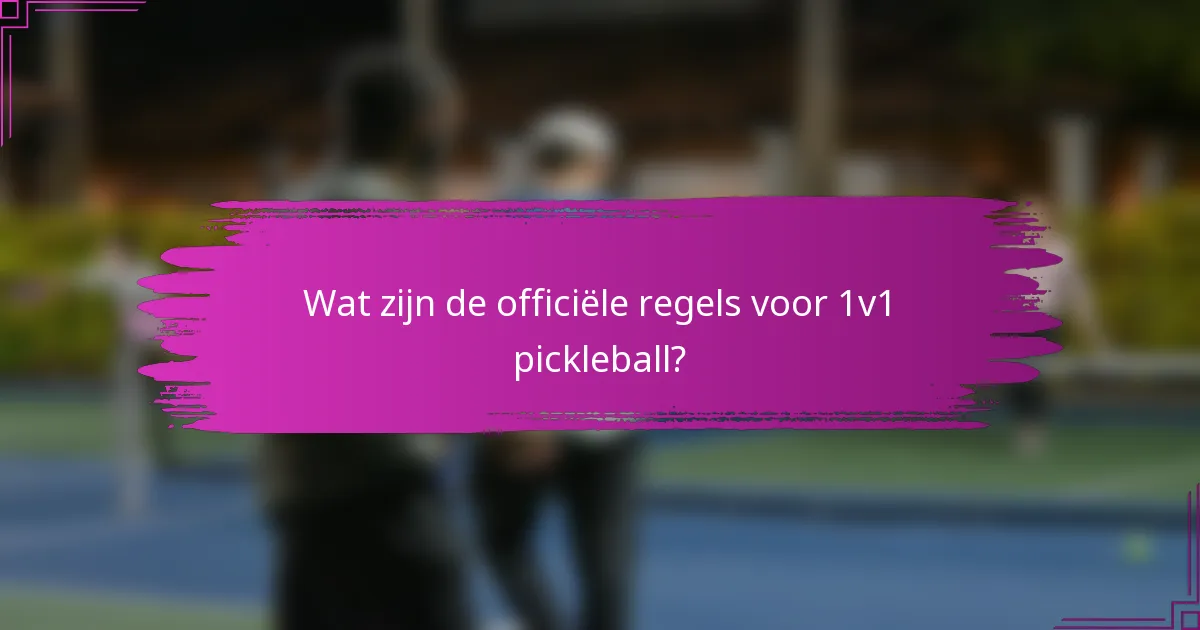 Wat zijn de officiële regels voor 1v1 pickleball?