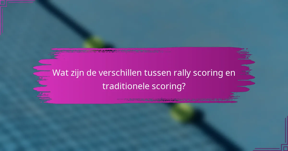 Wat zijn de verschillen tussen rally scoring en traditionele scoring?