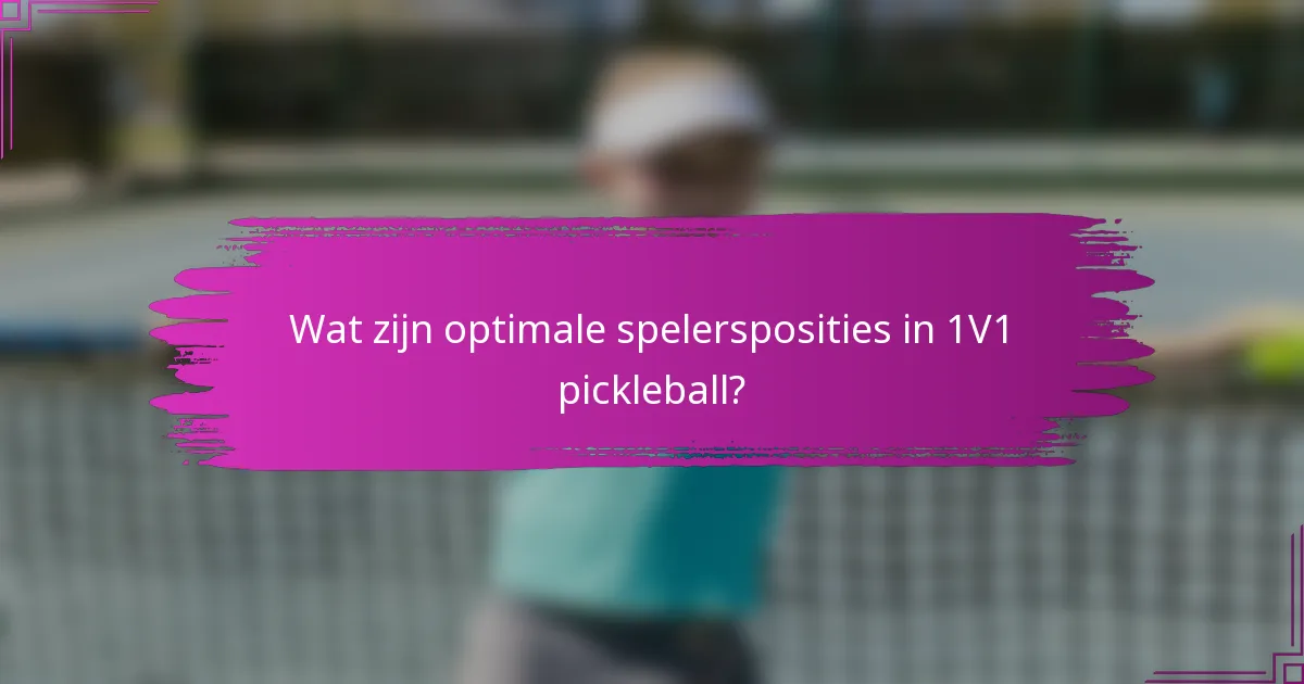 Wat zijn optimale spelersposities in 1V1 pickleball?