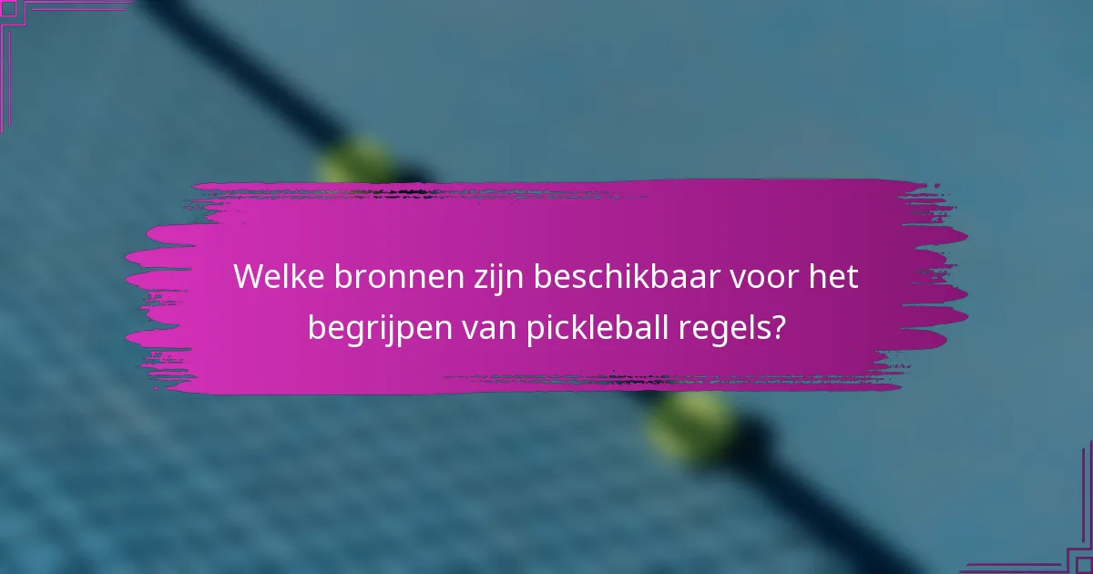 Welke bronnen zijn beschikbaar voor het begrijpen van pickleball regels?